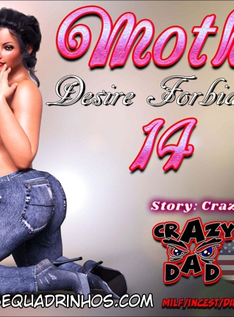 Mother, Desire Forbidden 14 – CrazyDad